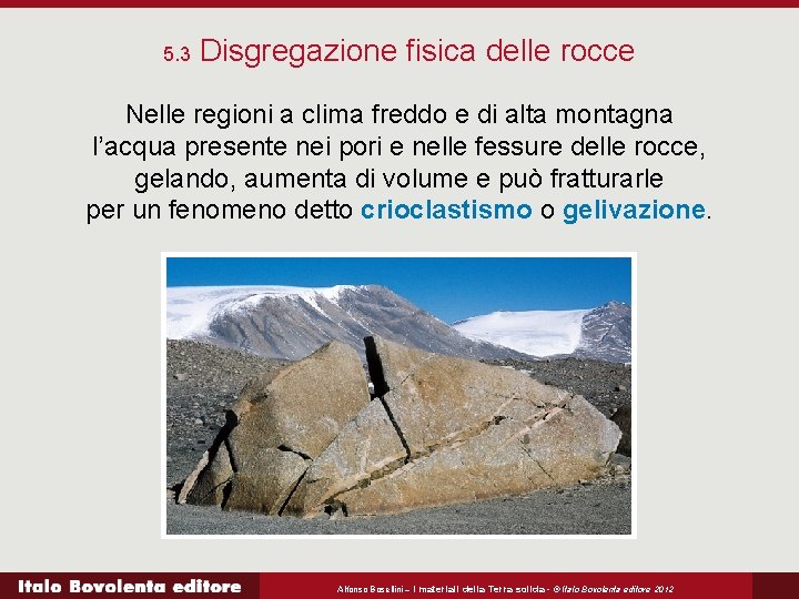 5. 3 Disgregazione fisica delle rocce Nelle regioni a clima freddo e di alta