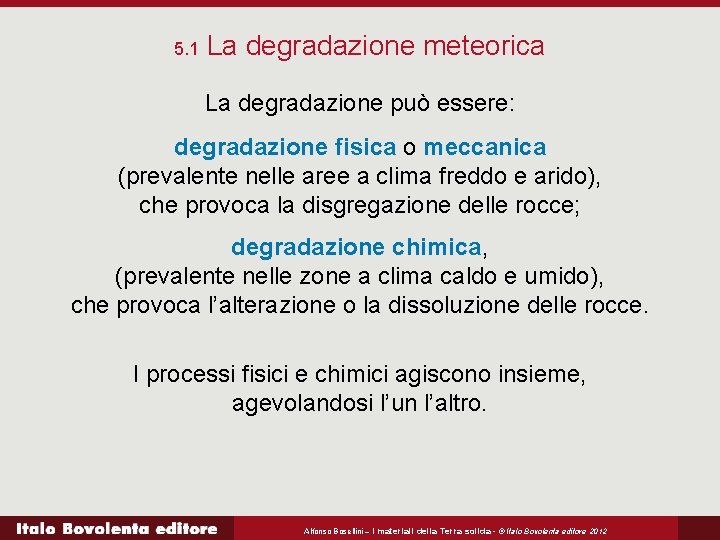 5. 1 La degradazione meteorica La degradazione può essere: degradazione fisica o meccanica (prevalente