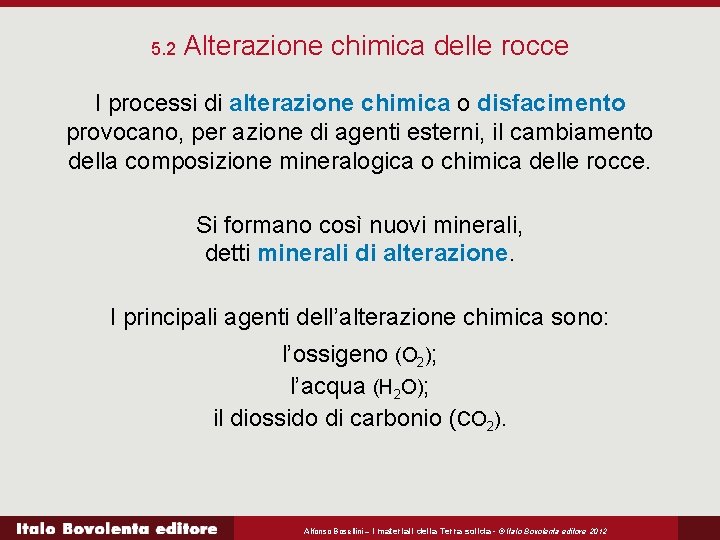 5. 2 Alterazione chimica delle rocce I processi di alterazione chimica o disfacimento provocano,