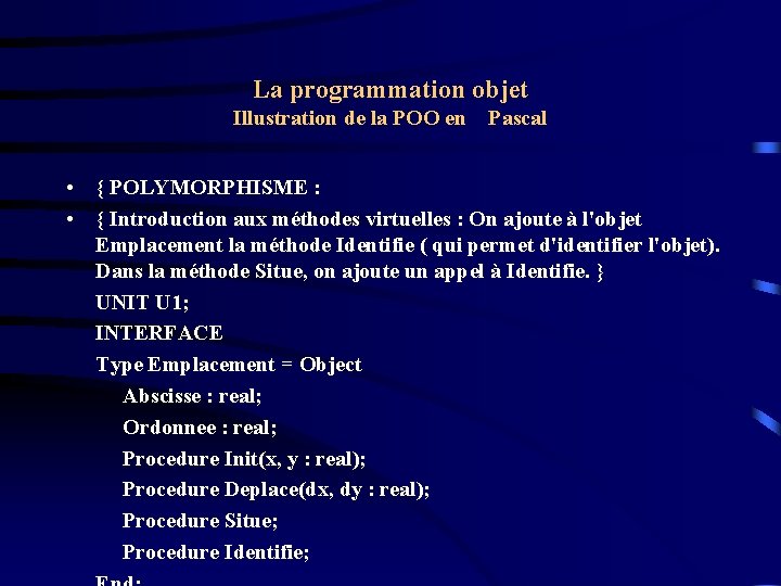 La programmation objet Illustration de la POO en Pascal • { POLYMORPHISME : •