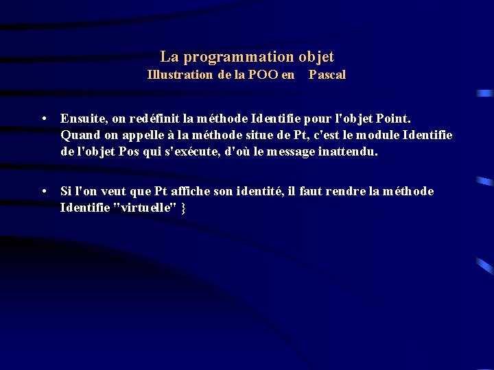 La programmation objet Illustration de la POO en Pascal • Ensuite, on redéfinit la