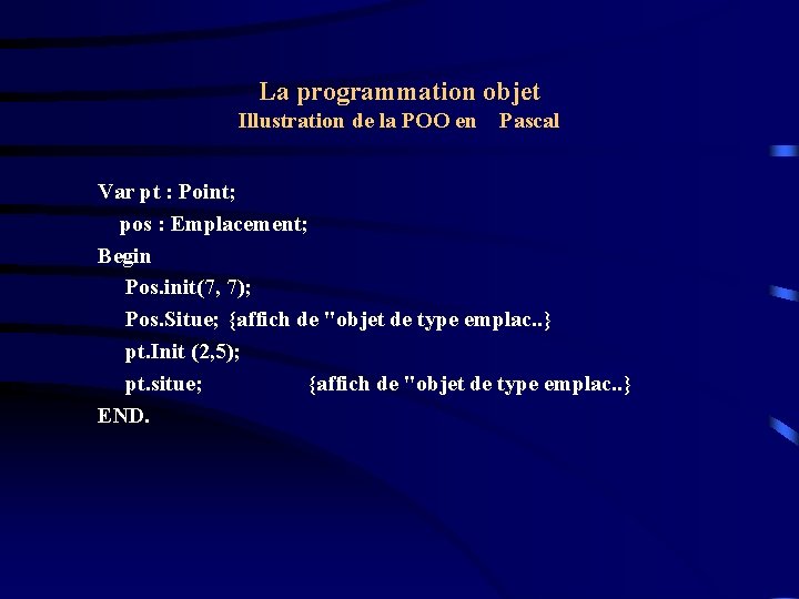 La programmation objet Illustration de la POO en Pascal Var pt : Point; pos