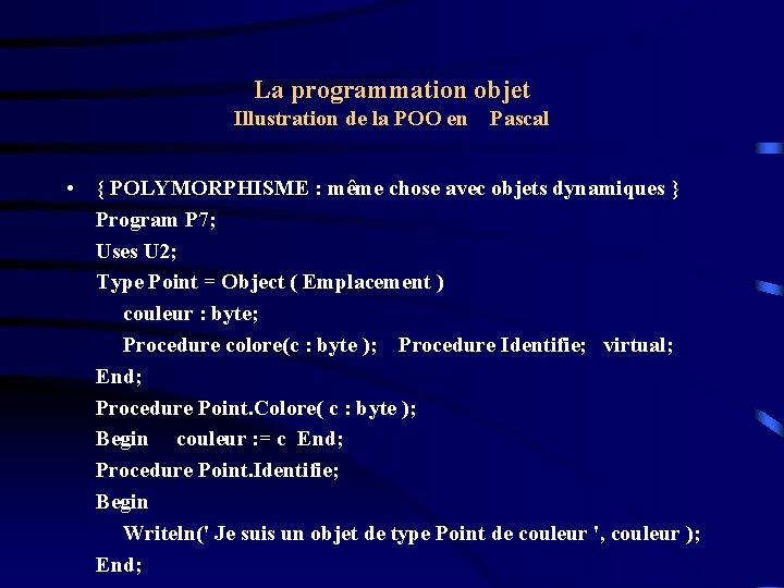 La programmation objet Illustration de la POO en Pascal • { POLYMORPHISME : même
