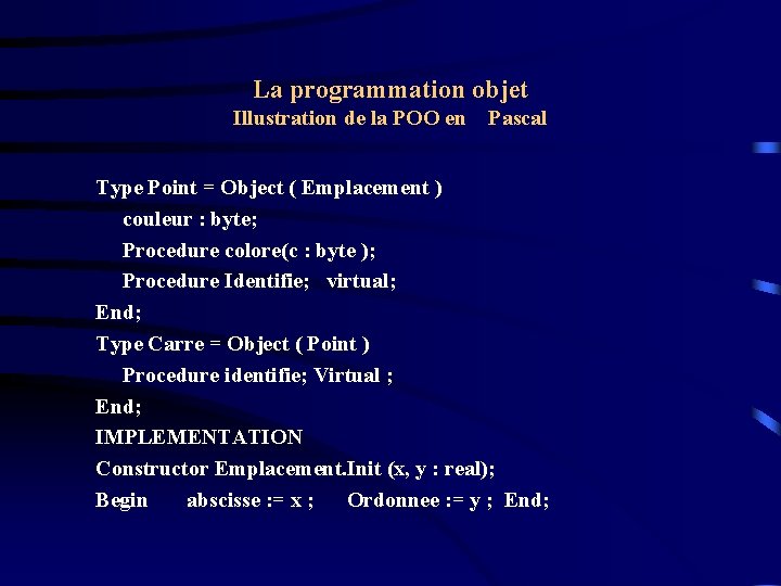 La programmation objet Illustration de la POO en Pascal Type Point = Object (