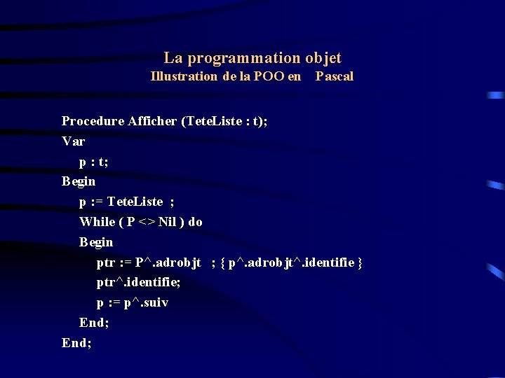 La programmation objet Illustration de la POO en Pascal Procedure Afficher (Tete. Liste :