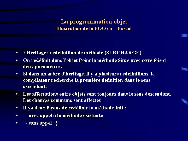 La programmation objet Illustration de la POO en Pascal • { Héritage : redéfinition