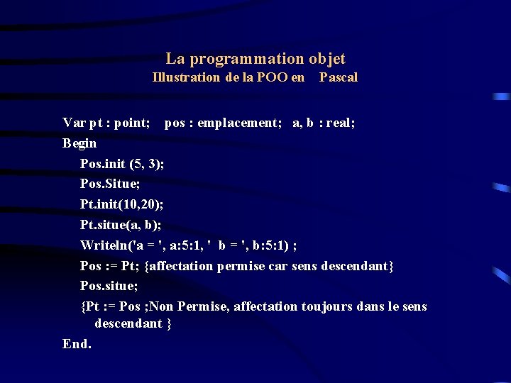 La programmation objet Illustration de la POO en Pascal Var pt : point; pos