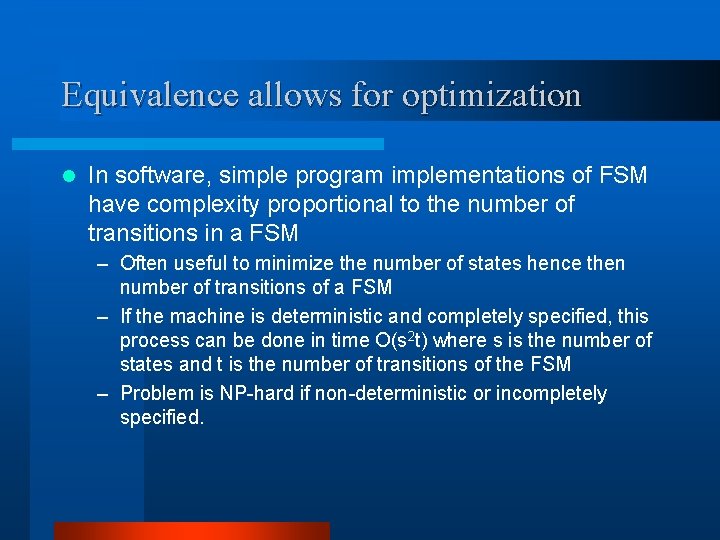 Equivalence allows for optimization l In software, simple program implementations of FSM have complexity