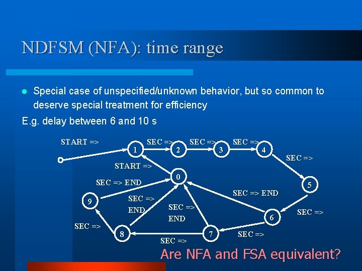 NDFSM (NFA): time range l Special case of unspecified/unknown behavior, but so common to