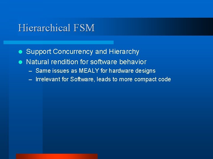 Hierarchical FSM Support Concurrency and Hierarchy l Natural rendition for software behavior l –