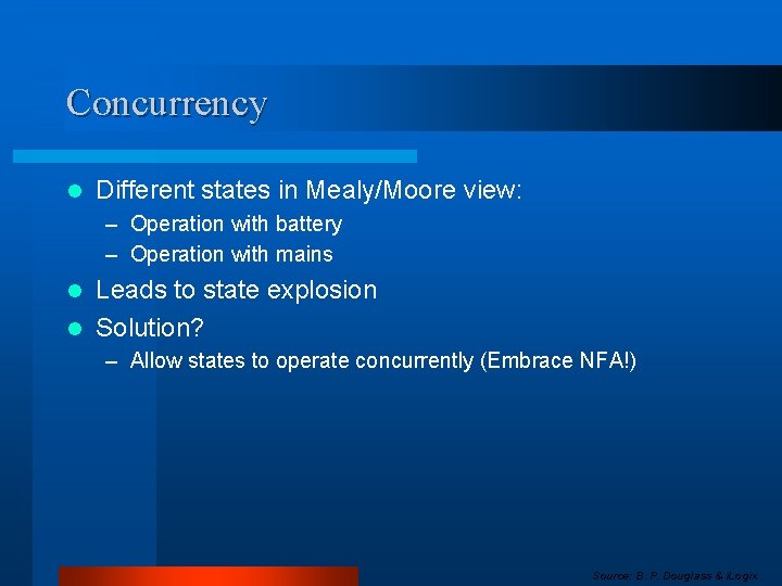 Concurrency l Different states in Mealy/Moore view: – Operation with battery – Operation with