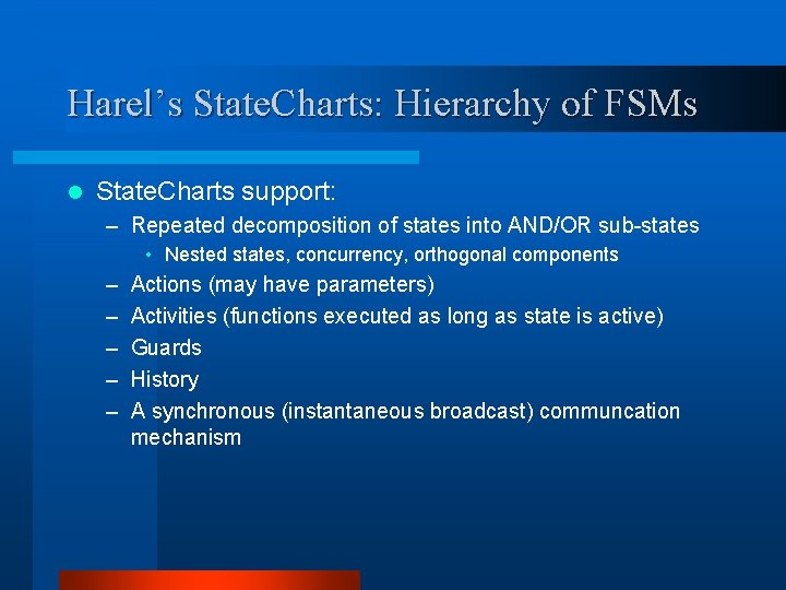 Harel’s State. Charts: Hierarchy of FSMs l State. Charts support: – Repeated decomposition of