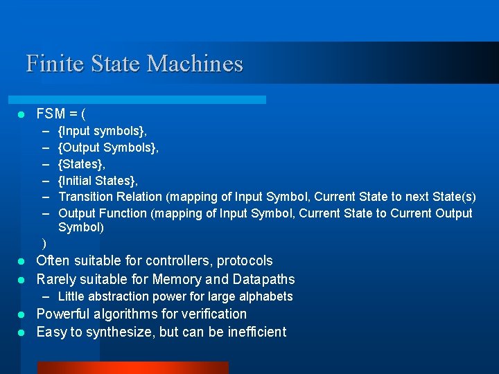 Finite State Machines l FSM = ( – – – {Input symbols}, {Output Symbols},