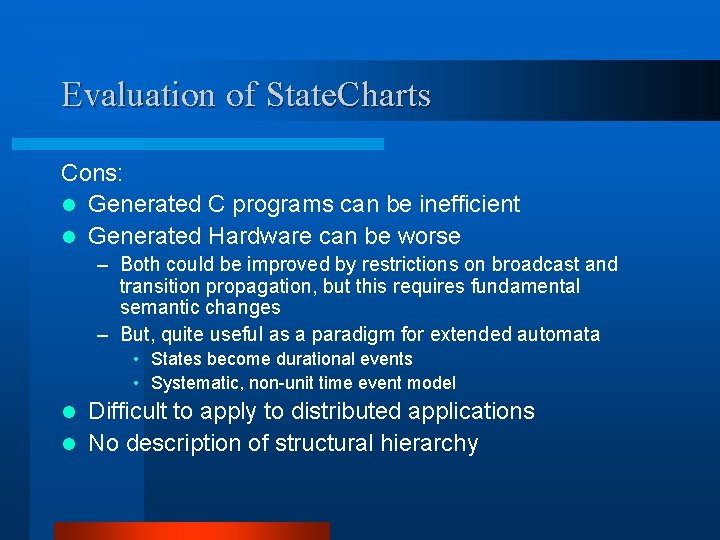 Evaluation of State. Charts Cons: l Generated C programs can be inefficient l Generated