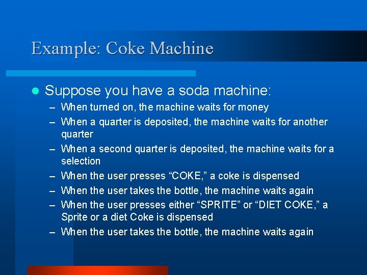 Example: Coke Machine l Suppose you have a soda machine: – When turned on,