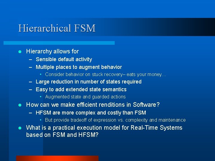 Hierarchical FSM l Hierarchy allows for – Sensible default activity – Multiple places to