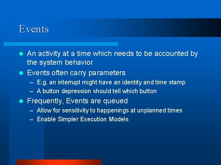 Events An activity at a time which needs to be accounted by the system