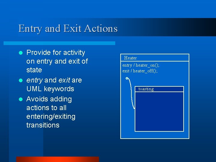 Entry and Exit Actions Provide for activity on entry and exit of state l