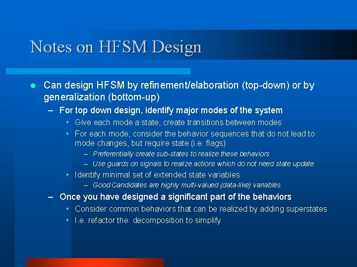 Notes on HFSM Design l Can design HFSM by refinement/elaboration (top-down) or by generalization