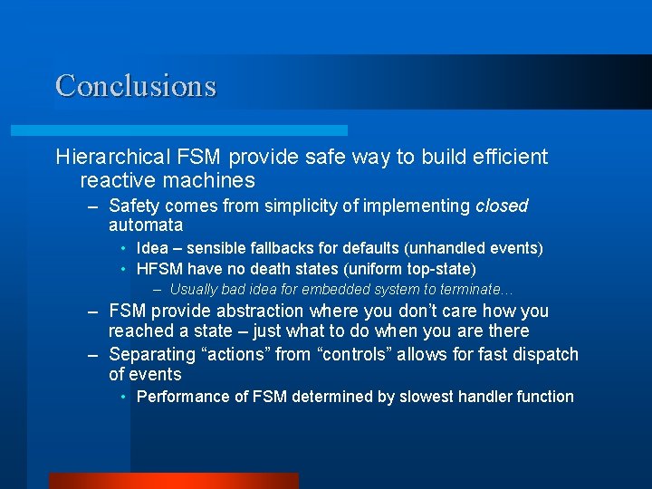 Conclusions Hierarchical FSM provide safe way to build efficient reactive machines – Safety comes