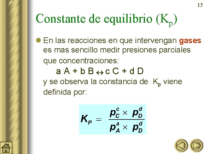 15 Constante de equilibrio (Kp) l En las reacciones en que intervengan gases es