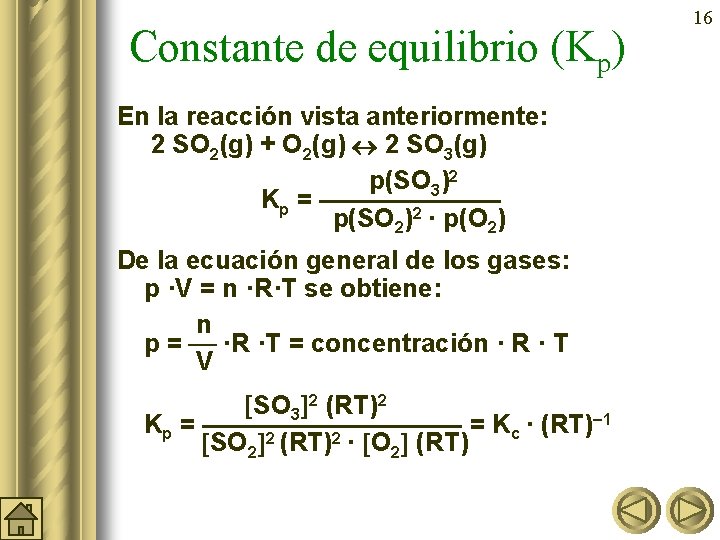 Constante de equilibrio (Kp) En la reacción vista anteriormente: 2 SO 2(g) + O