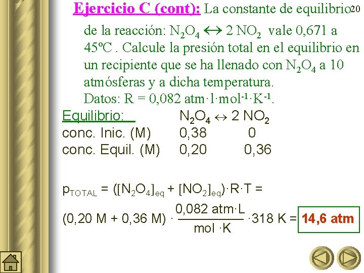 Ejercicio C (cont): La constante de equilibrio 20 de la reacción: N 2 O
