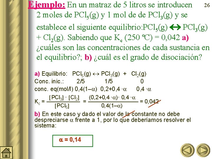 Ejemplo: En un matraz de 5 litros se introducen 2 moles de PCl 5(g)