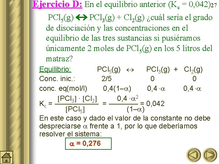 Ejercicio D: En el equilibrio anterior (Kc = 0, 042): 27 PCl 5(g) PCl