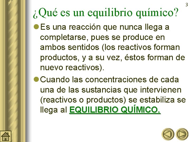 ¿Qué es un equilibrio químico? 3 l Es una reacción que nunca llega a