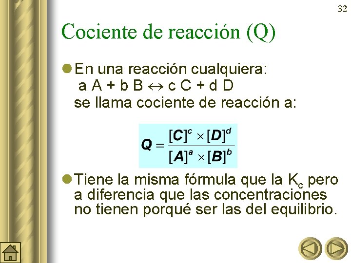 32 Cociente de reacción (Q) l En una reacción cualquiera: a. A+b. B c.