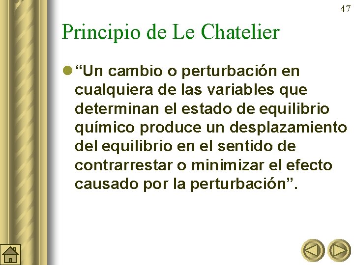 47 Principio de Le Chatelier l “Un cambio o perturbación en cualquiera de las