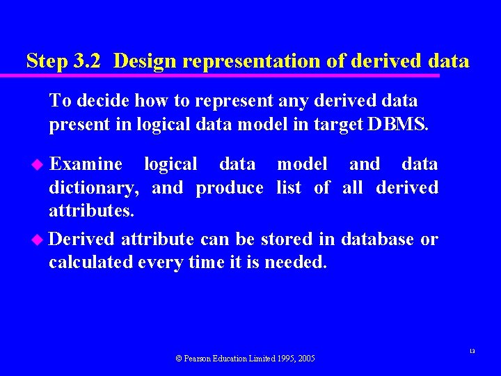 Step 3. 2 Design representation of derived data To decide how to represent any Step 3. 2 Design representation of derived data To decide how to represent any