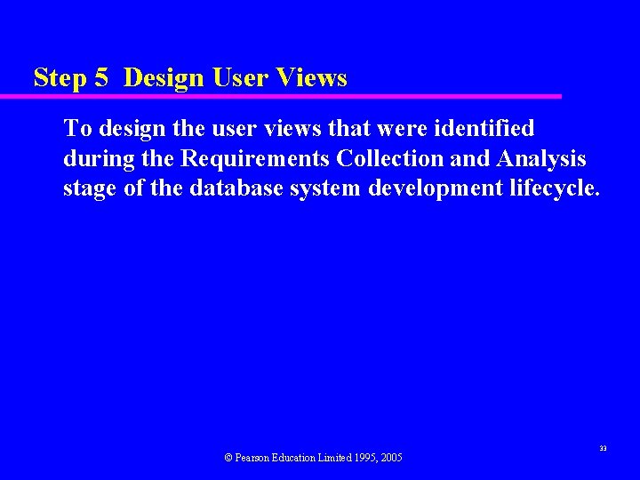 Step 5 Design User Views To design the user views that were identified during Step 5 Design User Views To design the user views that were identified during