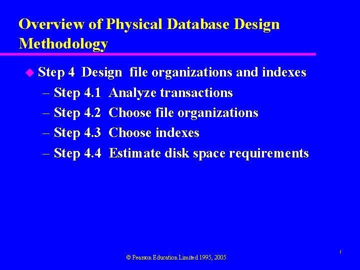 Overview of Physical Database Design Methodology u Step 4 Design file organizations and indexes Overview of Physical Database Design Methodology u Step 4 Design file organizations and indexes