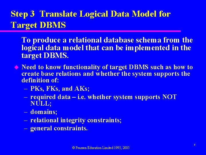 Step 3 Translate Logical Data Model for Target DBMS To produce a relational database Step 3 Translate Logical Data Model for Target DBMS To produce a relational database