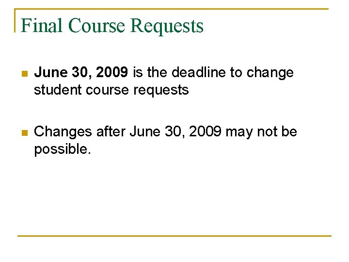 Final Course Requests n June 30, 2009 is the deadline to change student course