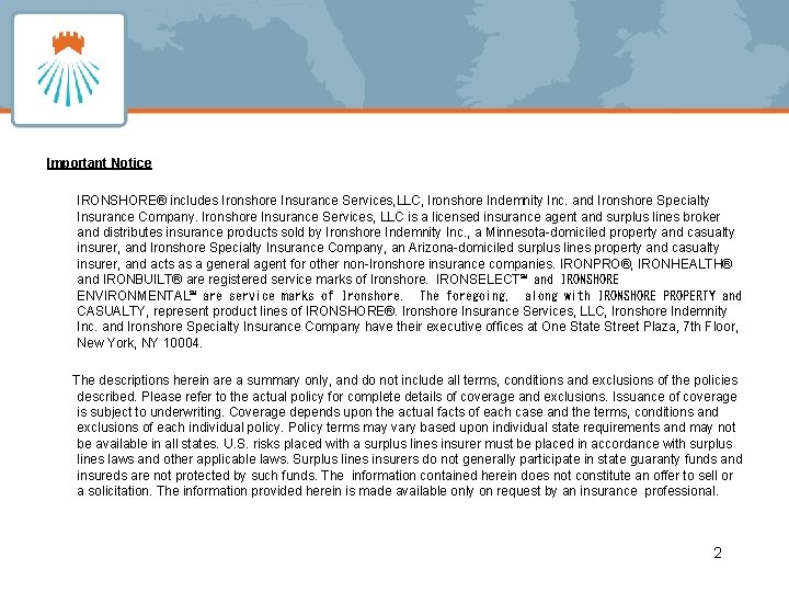 Important Notice IRONSHORE® includes Ironshore Insurance Services, LLC, Ironshore Indemnity Inc. and Ironshore Specialty