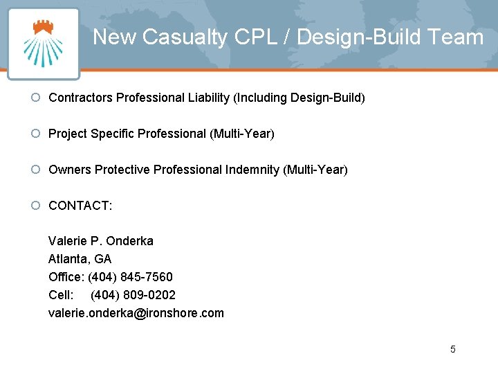 New Casualty CPL / Design-Build Team ¡ Contractors Professional Liability (Including Design-Build) ¡ Project