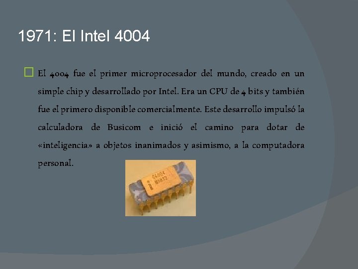 1971: El Intel 4004 � El 4004 fue el primer microprocesador del mundo, creado