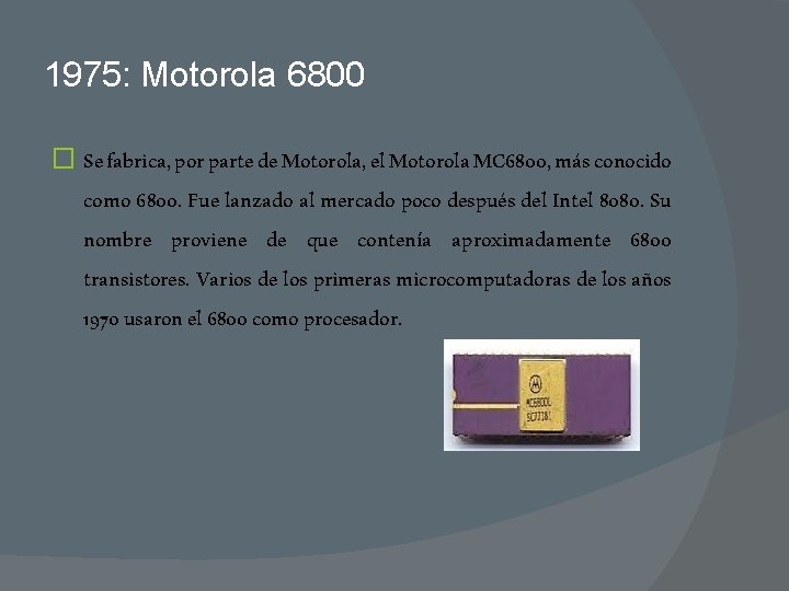 1975: Motorola 6800 � Se fabrica, por parte de Motorola, el Motorola MC 6800,
