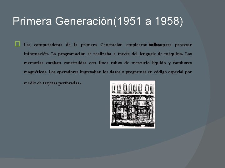 Primera Generación(1951 a 1958) � Las computadoras de la primera Generación emplearon bulbos para