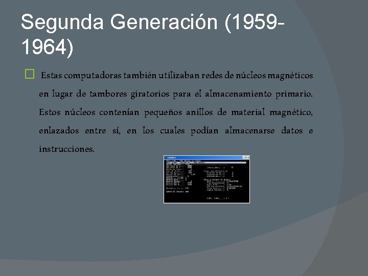 Segunda Generación (19591964) � Estas computadoras también utilizaban redes de núcleos magnéticos en lugar