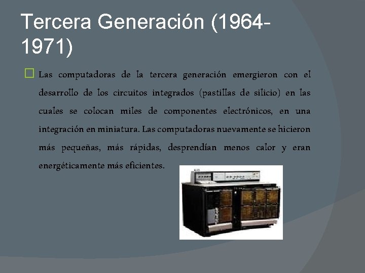 Tercera Generación (19641971) � Las computadoras de la tercera generación emergieron con el desarrollo