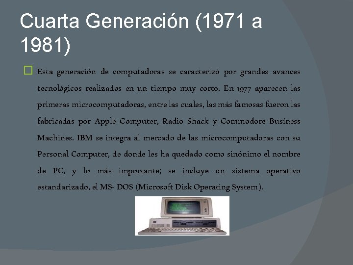 Cuarta Generación (1971 a 1981) � Esta generación de computadoras se caracterizó por grandes