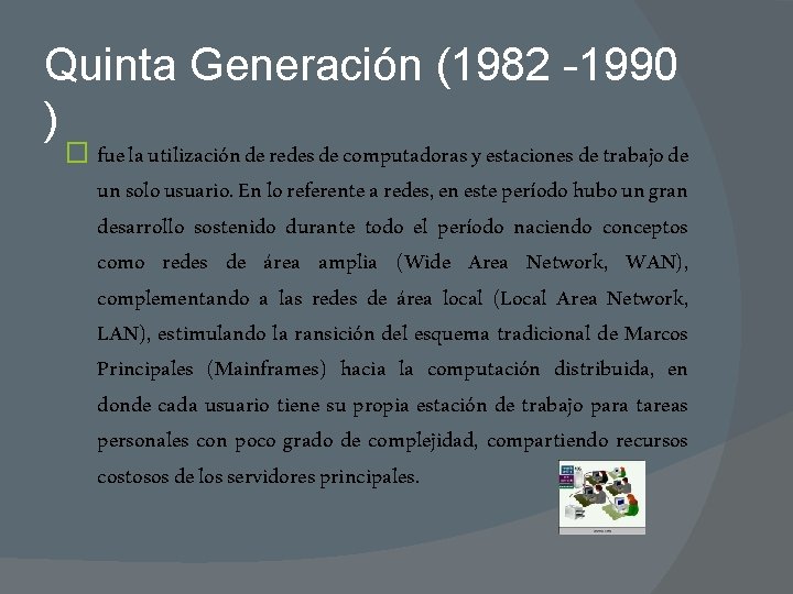 Quinta Generación (1982 -1990 ) � fue la utilización de redes de computadoras y