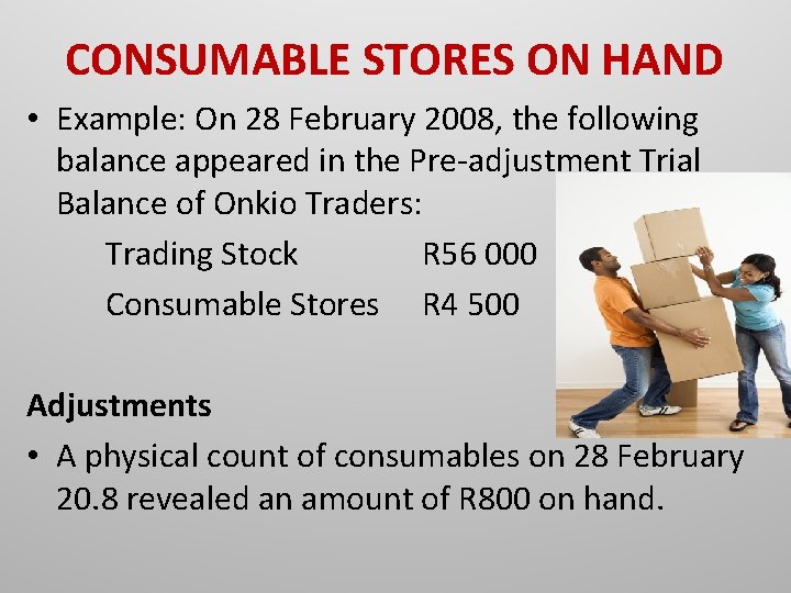 CONSUMABLE STORES ON HAND • Example: On 28 February 2008, the following balance appeared