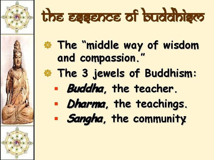 The essence of Buddhism ] The “middle way of wisdom and compassion. ” ]