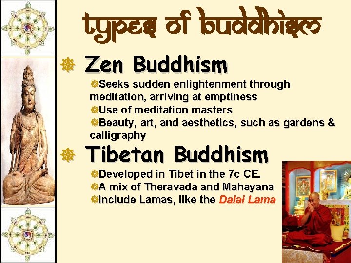Types of Buddhism ] Zen Buddhism ]Seeks sudden enlightenment through meditation, arriving at emptiness