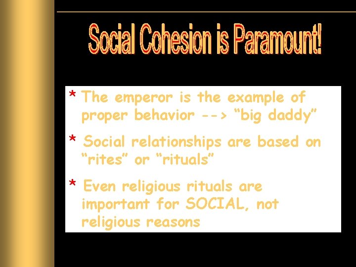 * The emperor is the example of proper behavior --> “big daddy” * Social